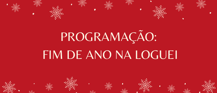 PROGRAMAÇÃO DE FIM DE ANO NA LOGUEI